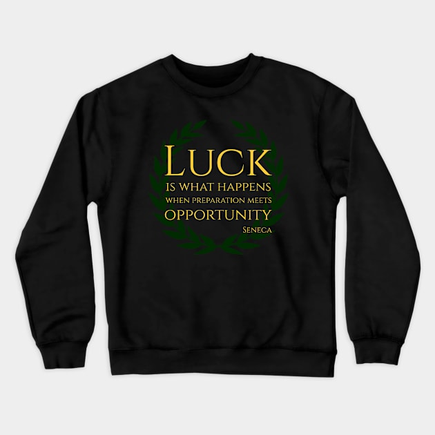 Luck is what happens when preparation meets opportunity. Crewneck Sweatshirt by Styr Designs